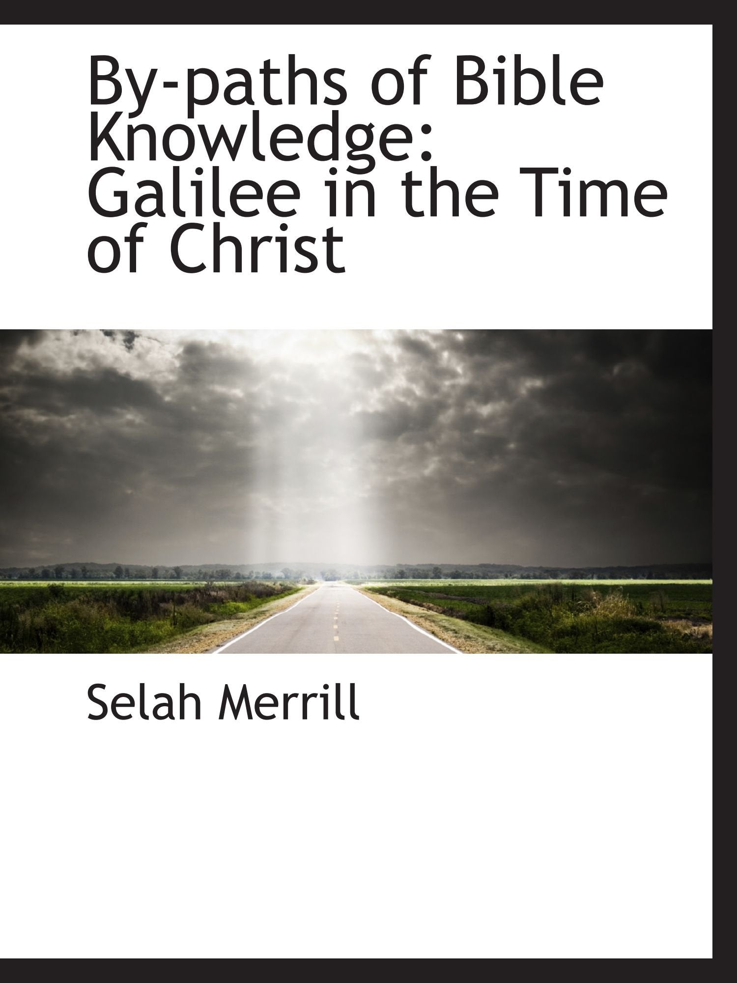 By-paths of Bible Knowledge: Galilee in the Time of Christ Books