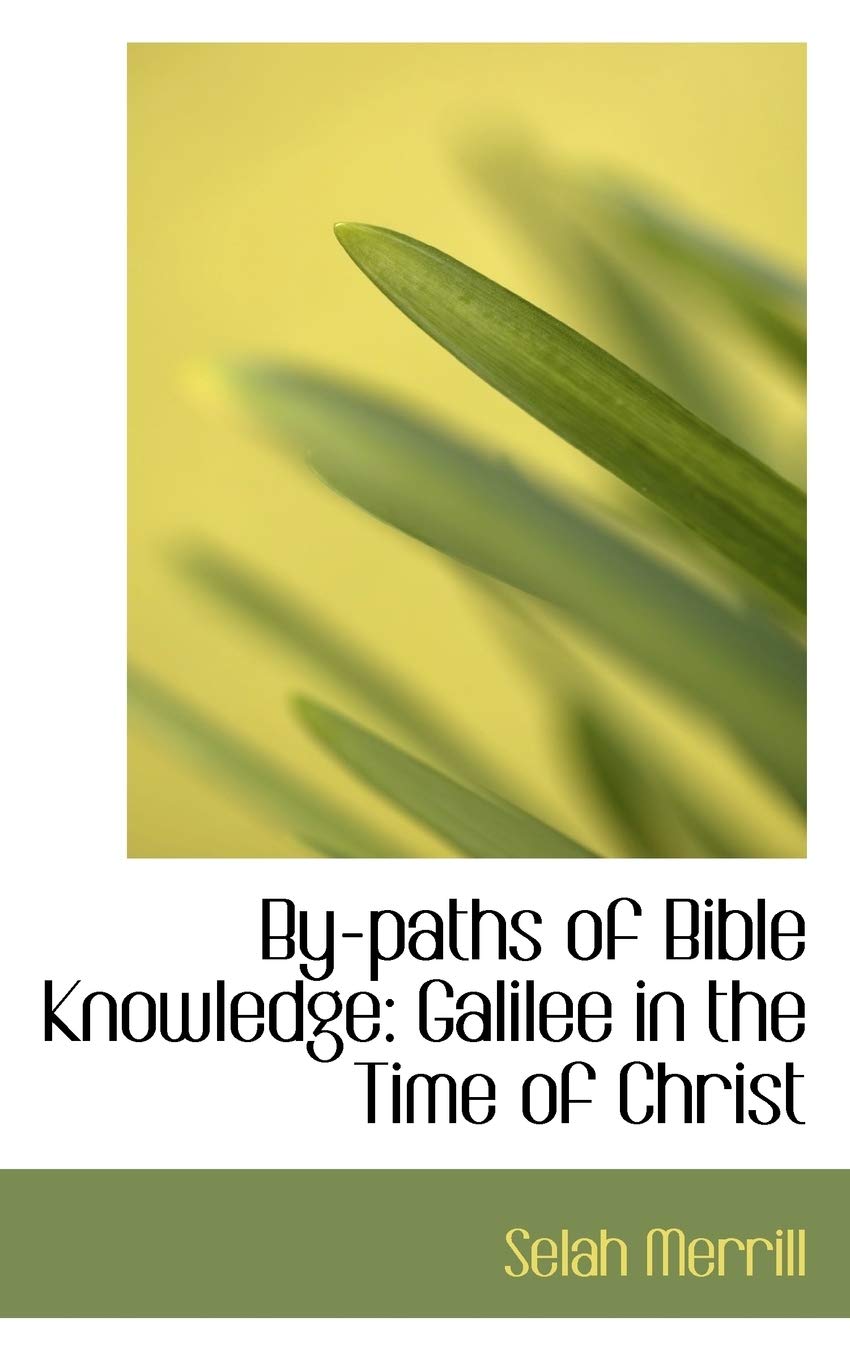 By-Paths of Bible Knowledge: Galilee in the Time of Christ Books