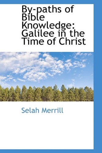 By-Paths of Bible Knowledge: Galilee in the Time of Christ Books