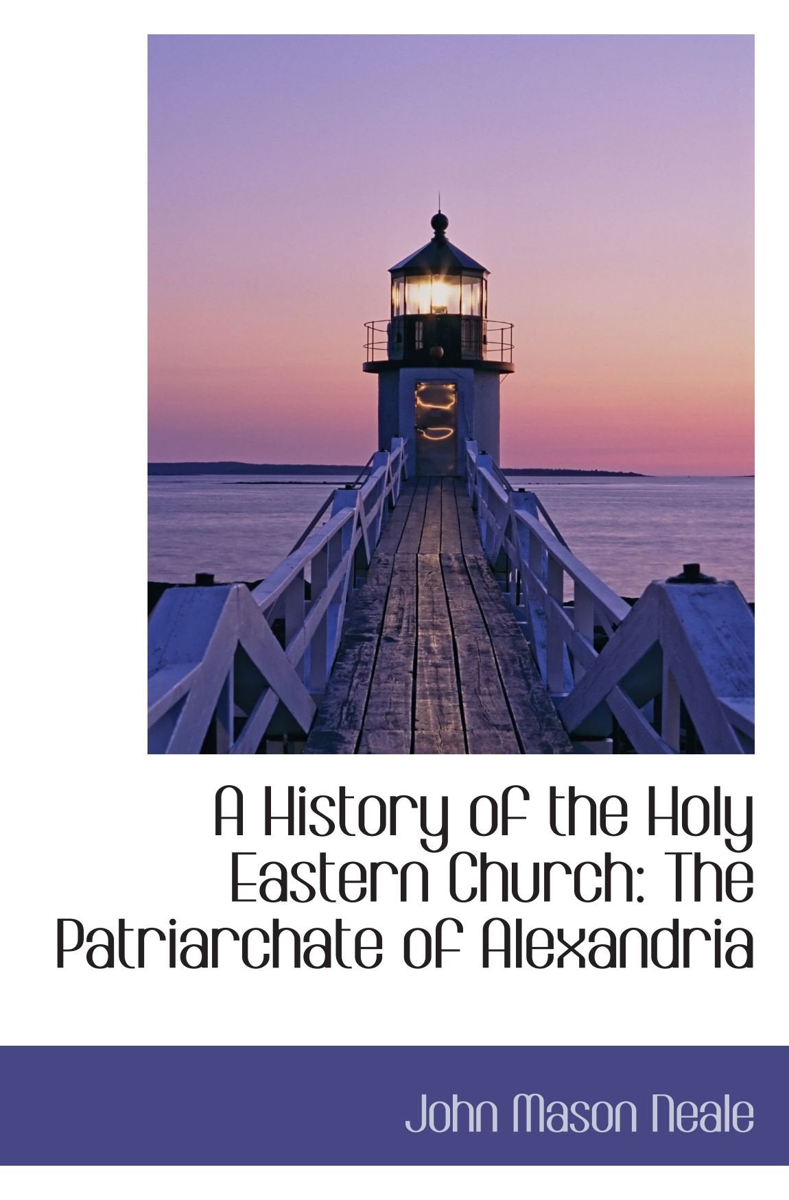 A History of the Holy Eastern Church: The Patriarchate of Alexandria Politics & History