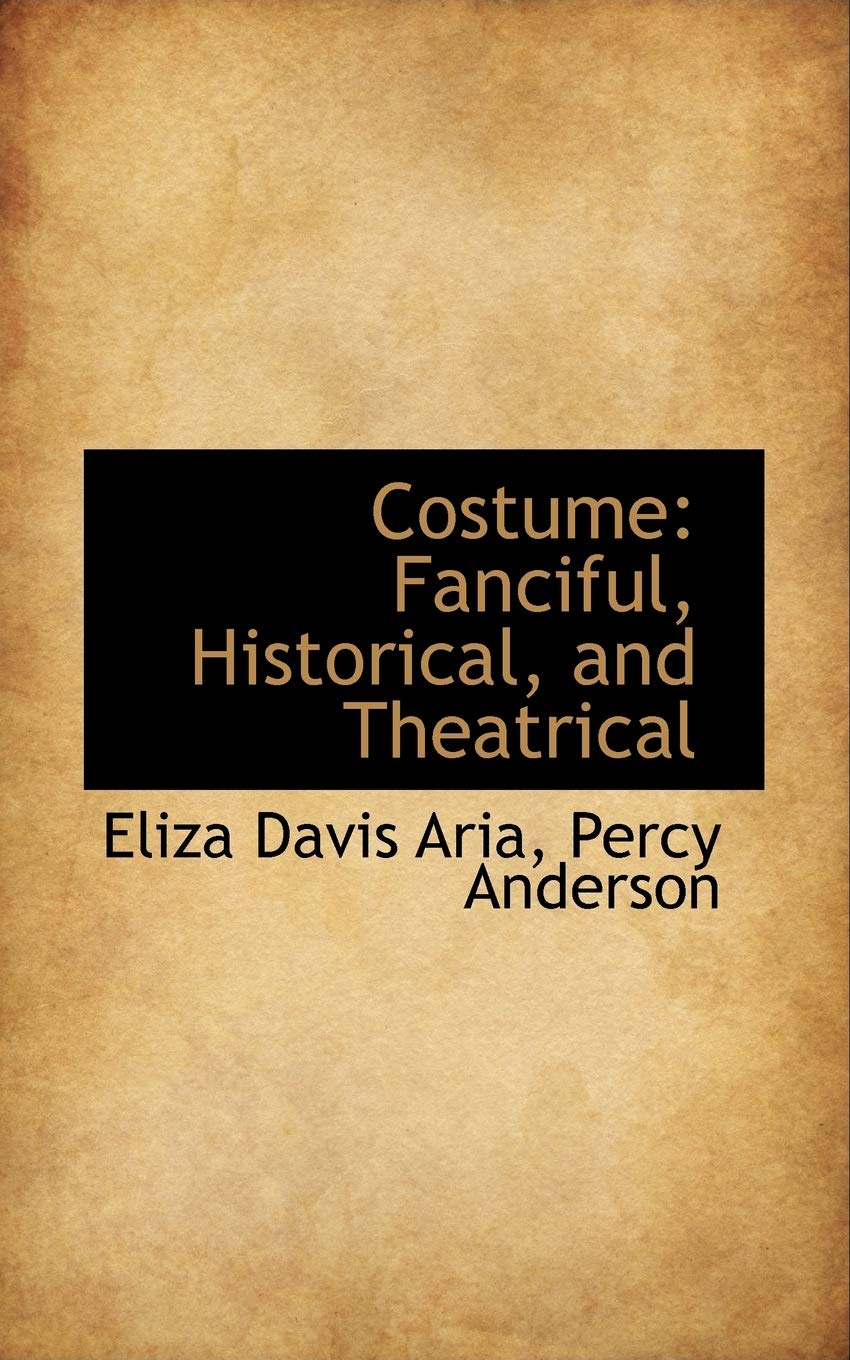 Costume: Fanciful, Historical, and Theatrical Film, Art & Culture