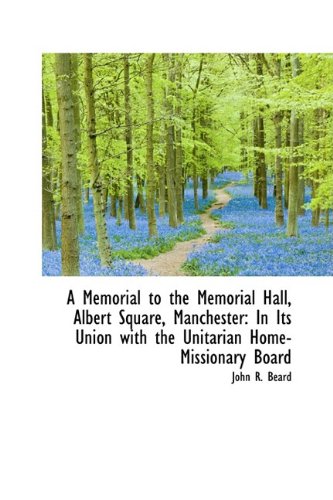 A Memorial to the Memorial Hall, Albert Square, Manchester: In Its Union with the Unitarian Home-MIS Politics & History