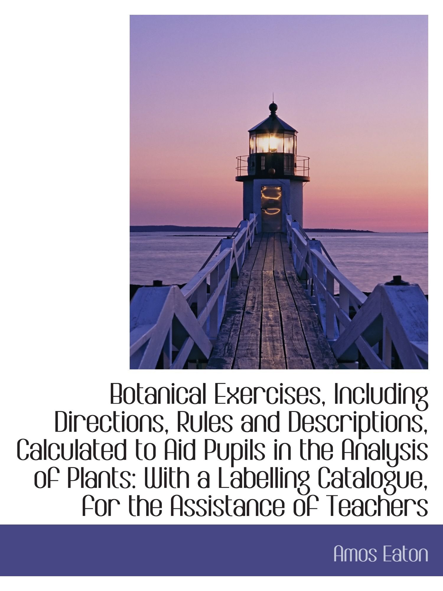 Botanical Exercises, Including Directions, Rules and Descriptions, Calculated to Aid Pupils in the A Politics & History