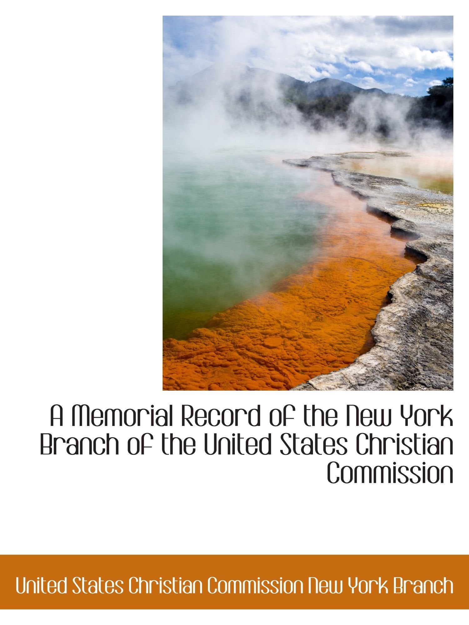 A Memorial Record of the New York Branch of the United States Christian Commission Politics & History