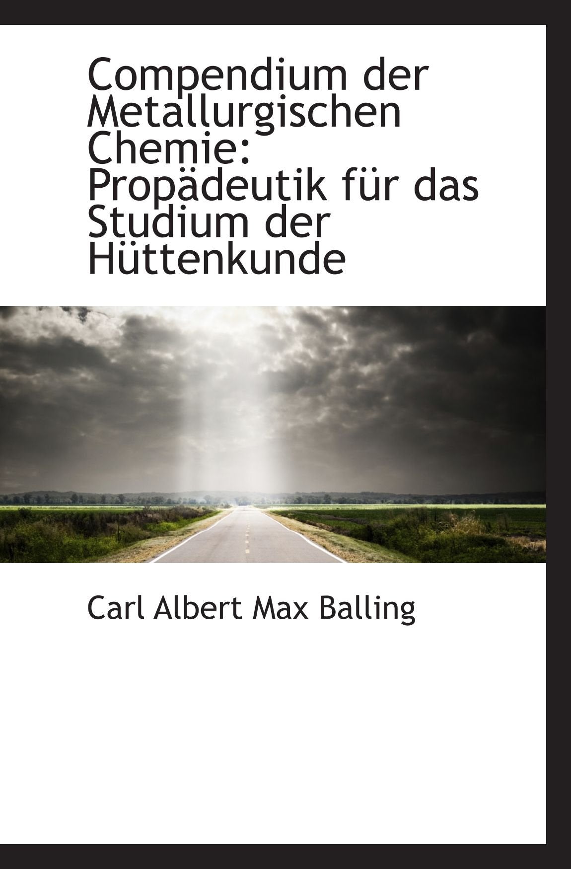 Compendium der Metallurgischen Chemie: Propädeutik für das Studium der Hüttenkunde Politics & History