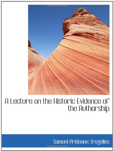 A Lecture on the Historic Evidence of the Authorship Politics & History