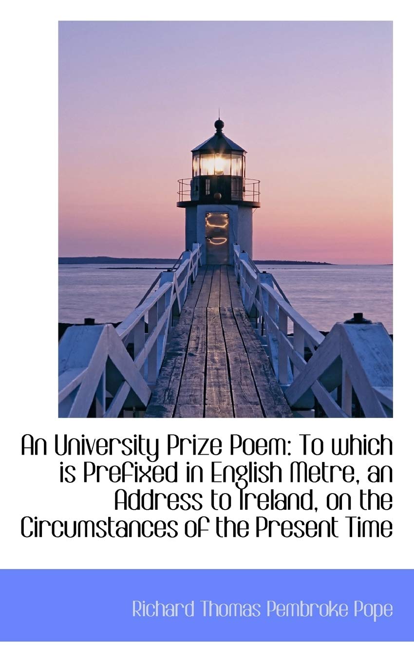 An University Prize Poem: To Which Is Prefixed in English Metre, an Address to Ireland, on the Circu Politics & History