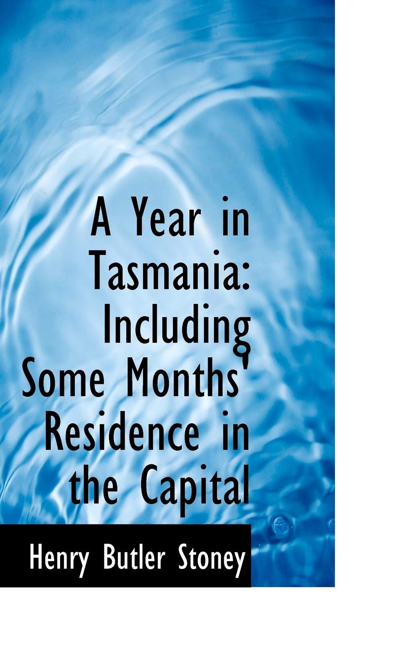 A Year in Tasmania: Including Some Months' Residence in the Capital Contemporary literature