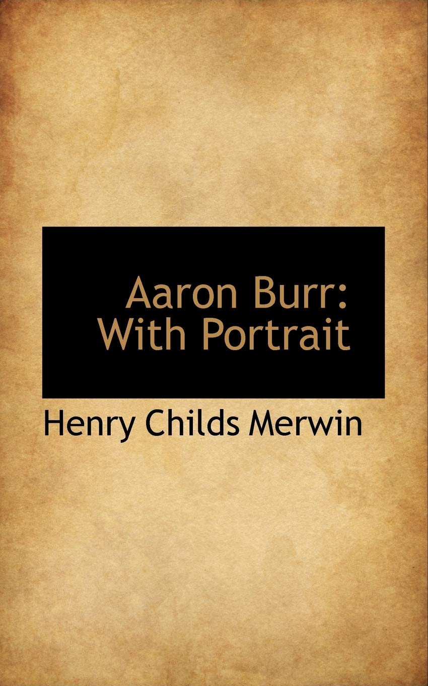 Aaron Burr: With Portrait Politics & History