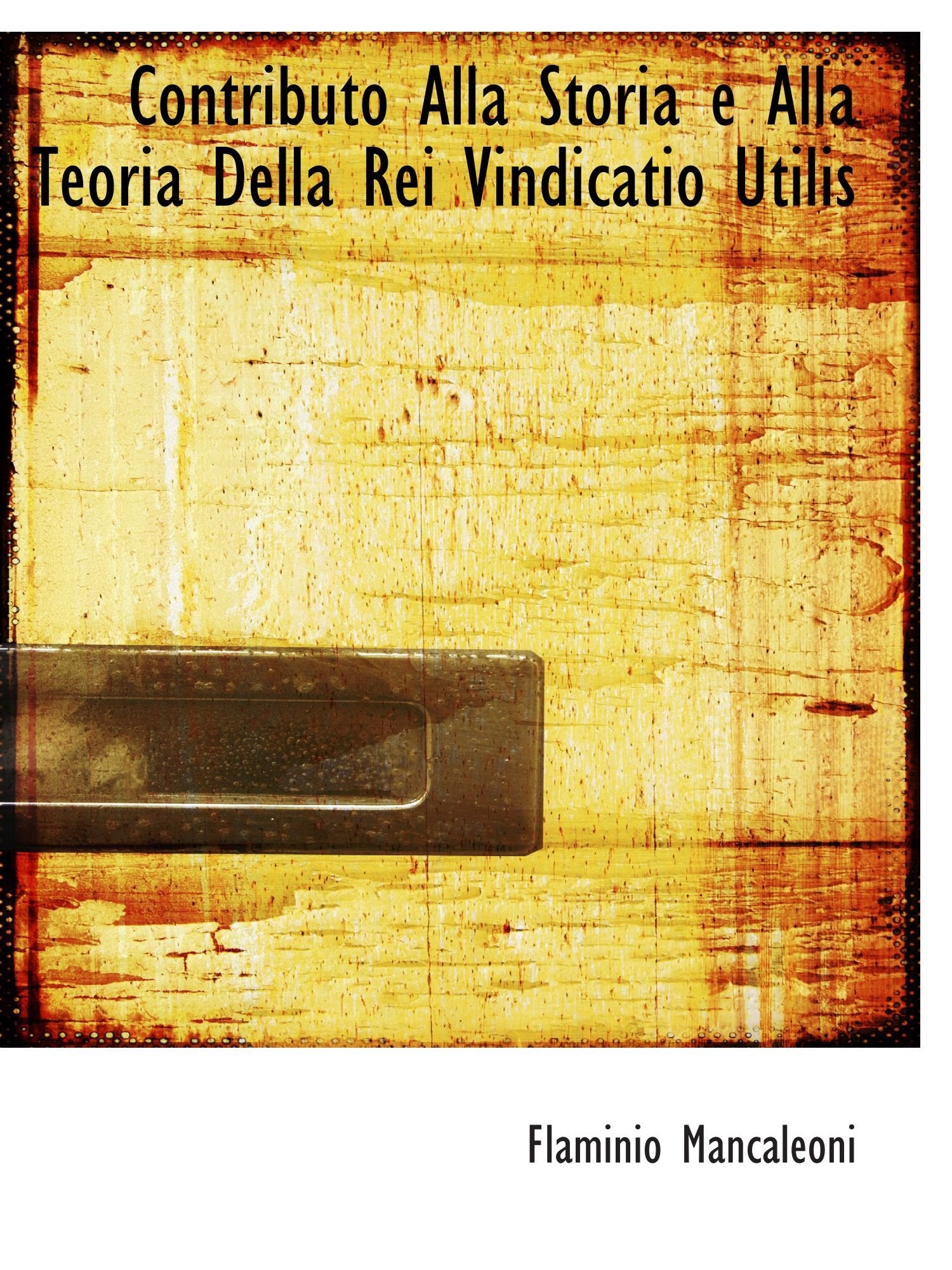 Contributo Alla Storia e Alla Teoria Della Rei Vindicatio Utilis Politics & History