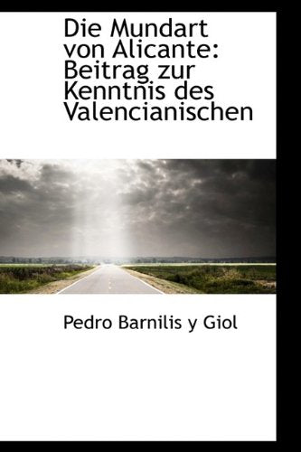 Die Mundart Von Alicante: Beitrag Zur Kenntnis Des Valencianischen Politics & History