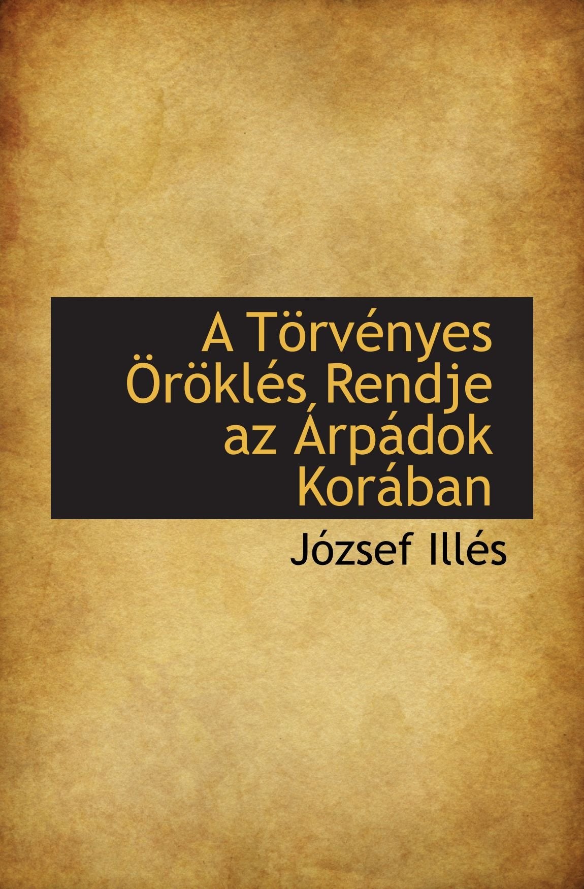 A Törvényes Öröklés Rendje az Árpádok Korában Politics & History
