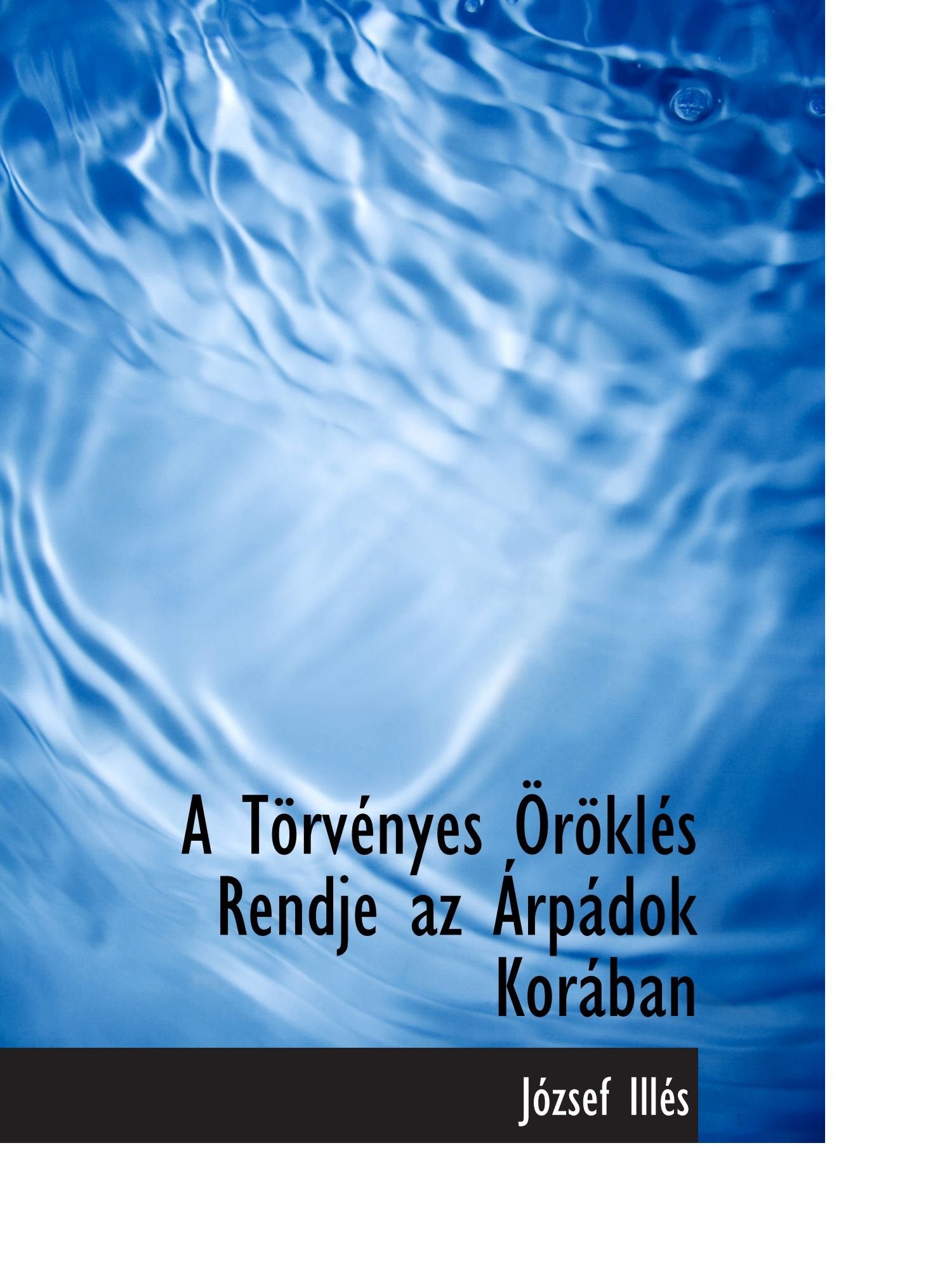 A Törvényes Öröklés Rendje az Árpádok Korában Politics & History
