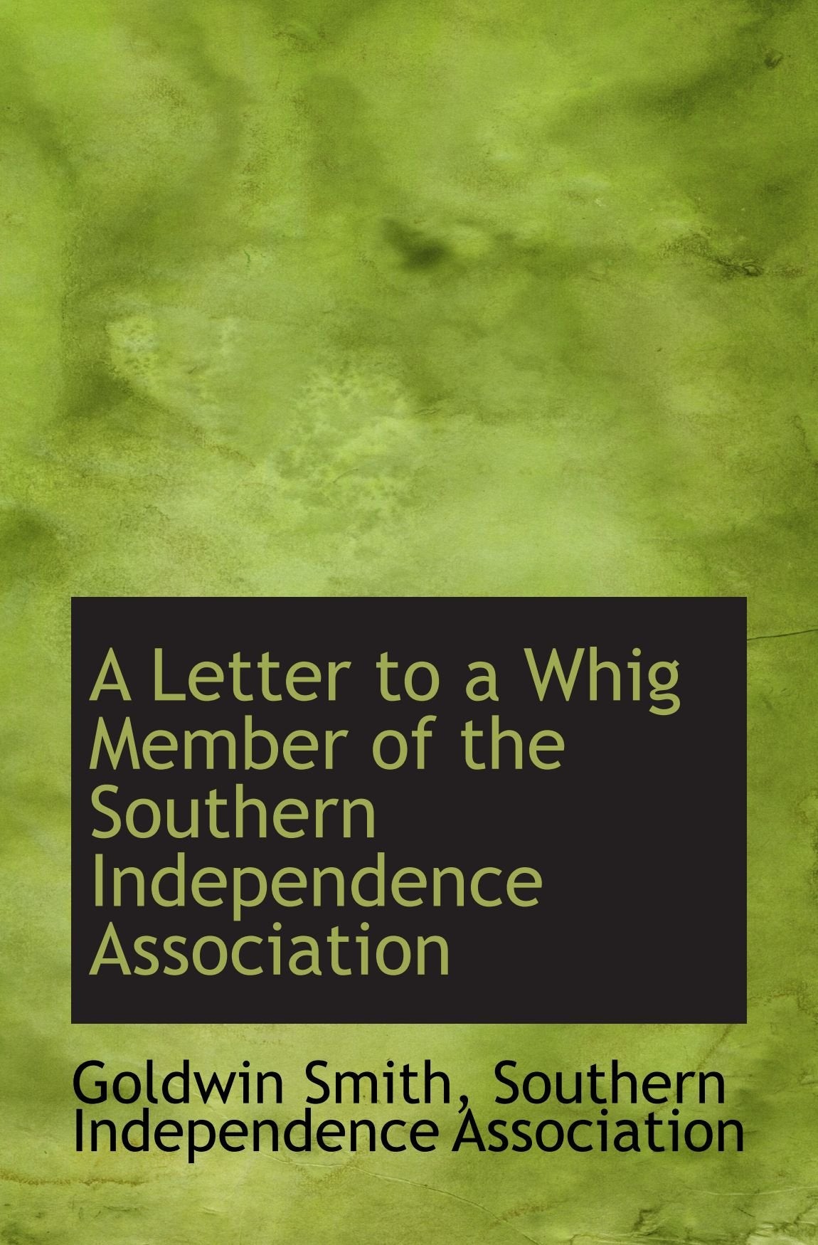 A Letter to a Whig Member of the Southern Independence Association Politics & History