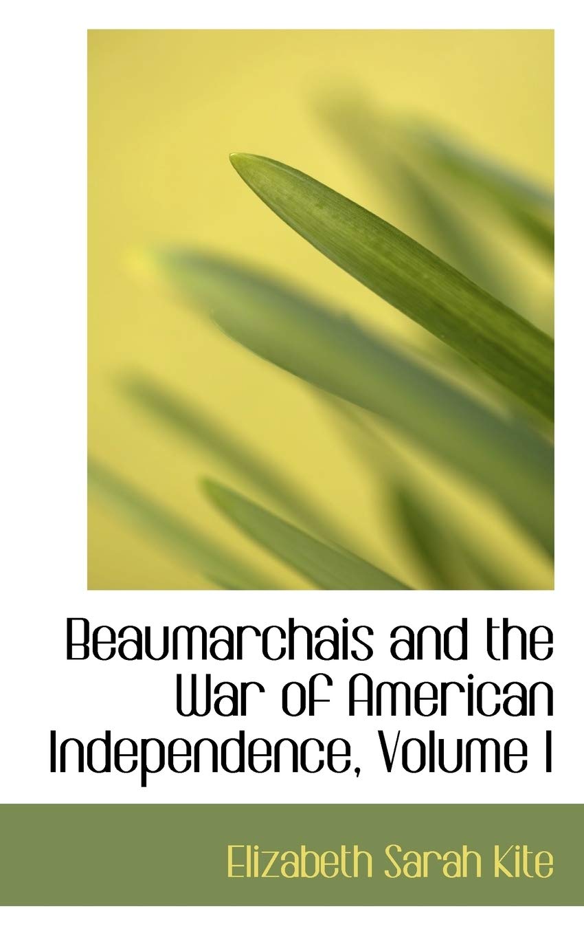 Beaumarchais and the War of American Independence, Volume I Politics & History