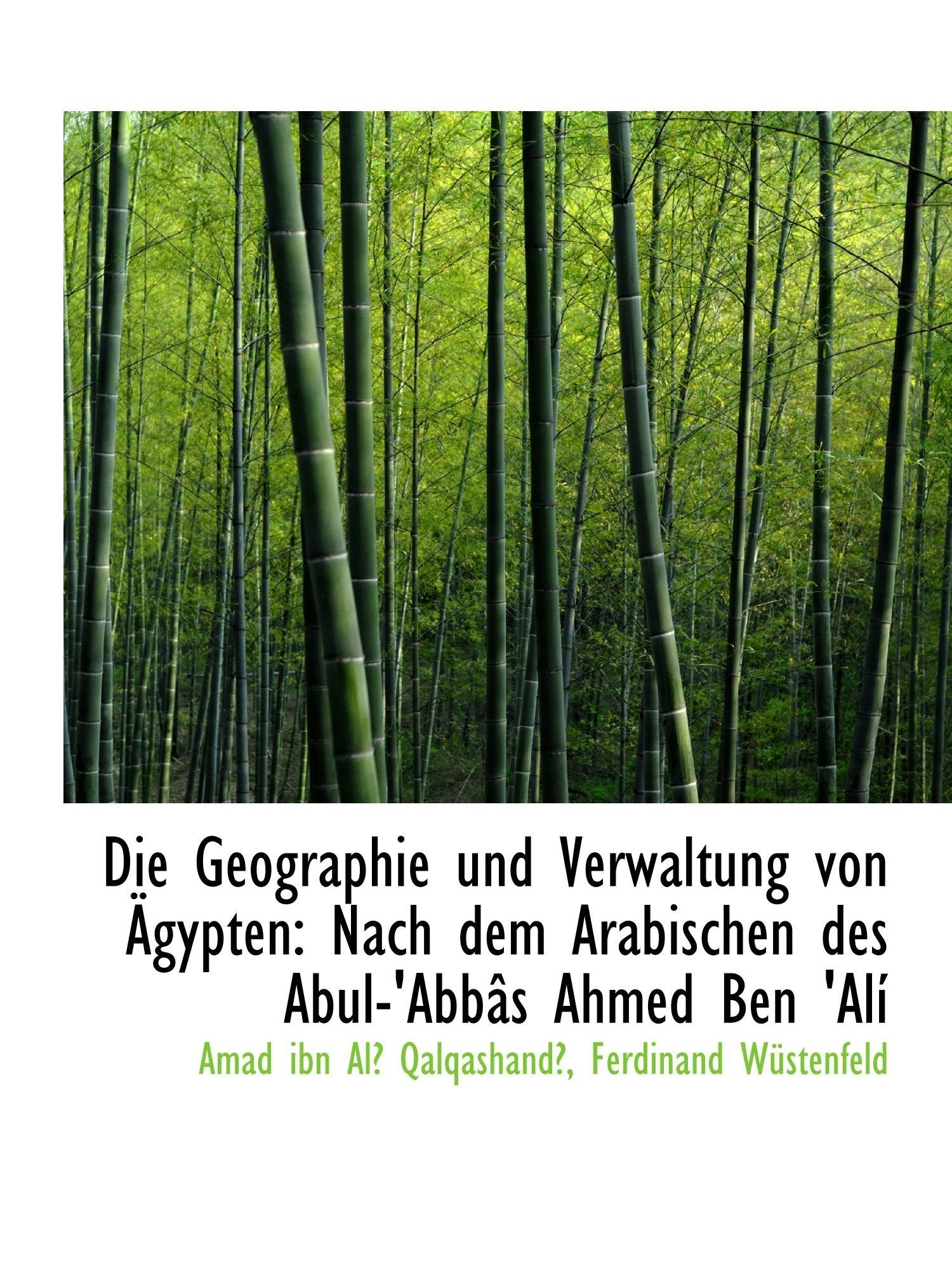 Die Geographie und Verwaltung von Ägypten: Nach dem Arabischen des Abul-'Abbâs Ahmed Ben 'Alí Politics & History