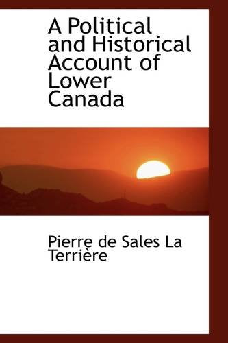 A Political and Historical Account of Lower Canada (Bibliolife Reproduction) Politics & History