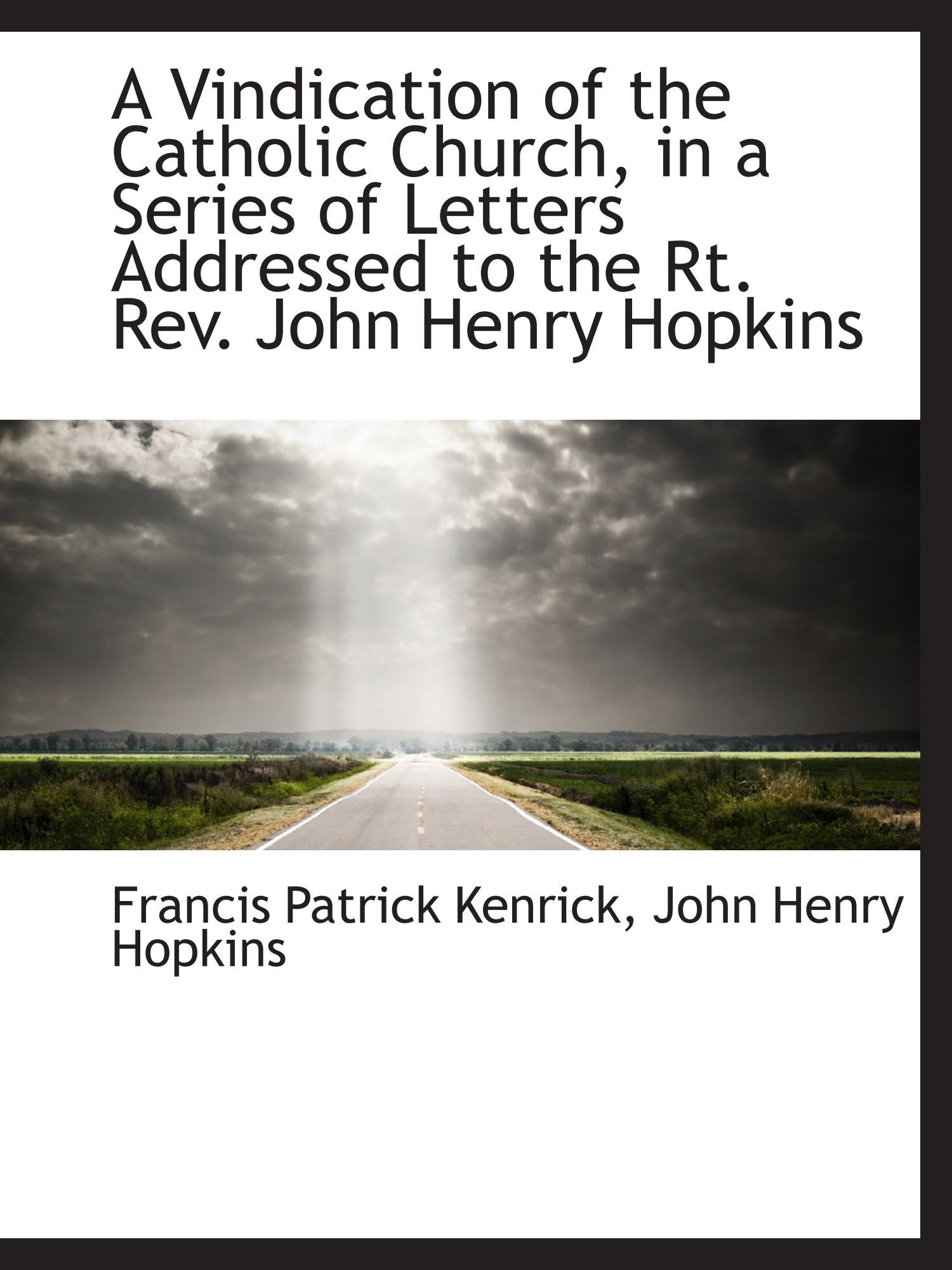 A Vindication of the Catholic Church, in a Series of Letters Addressed to the Rt. Rev. John Henry Ho Politics & History