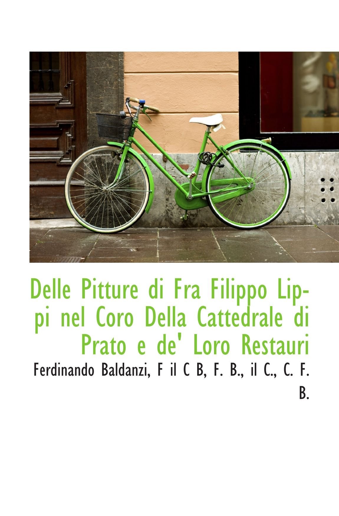 Delle Pitture di Fra Filippo Lippi nel Coro Della Cattedrale di Prato e de' Loro Restauri Politics & History