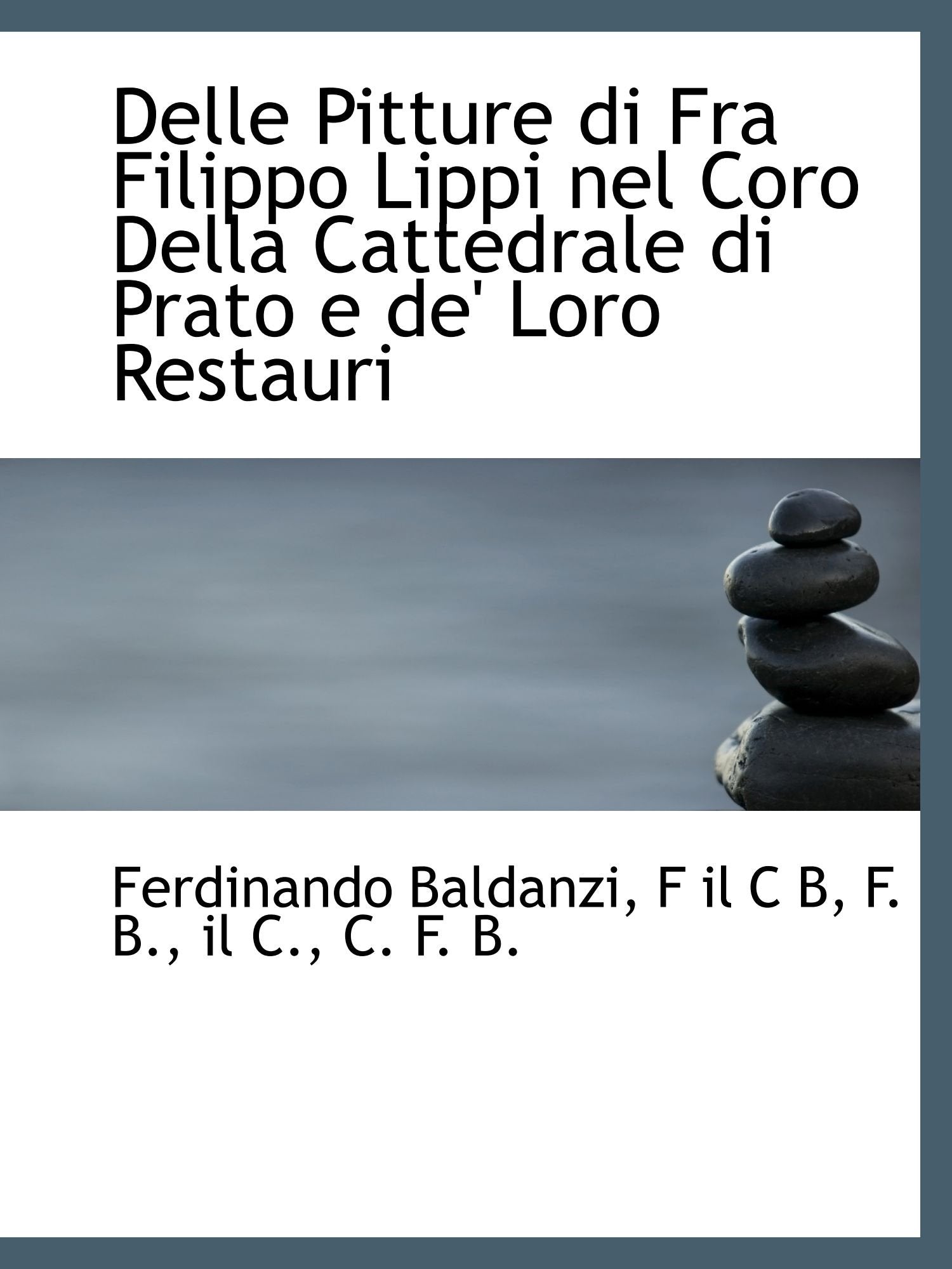 Delle Pitture di Fra Filippo Lippi nel Coro Della Cattedrale di Prato e de' Loro Restauri Politics & History