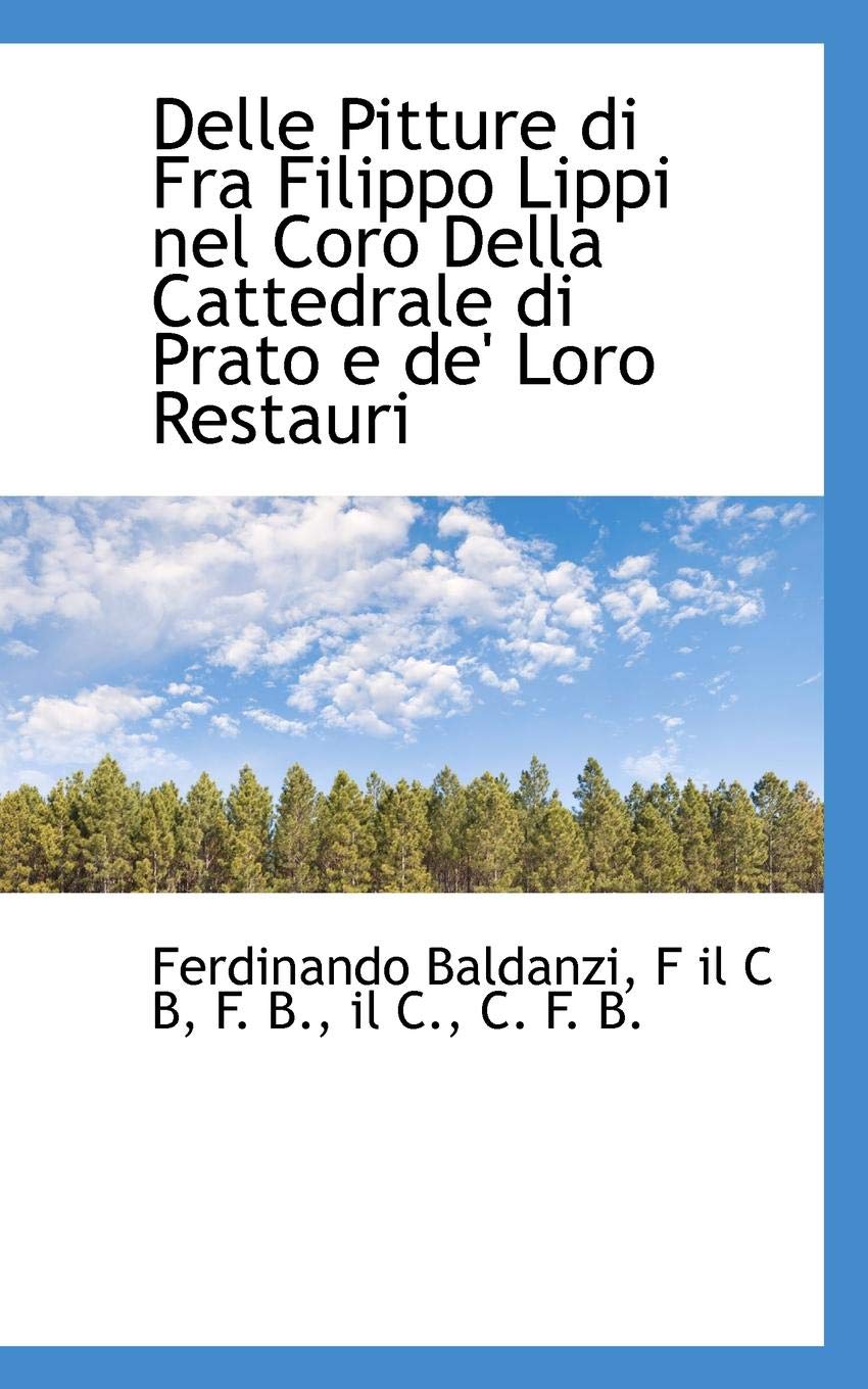 Delle Pitture Di Fra Filippo Lippi Nel Coro Della Cattedrale Di Prato E de' Loro Restauri Politics & History
