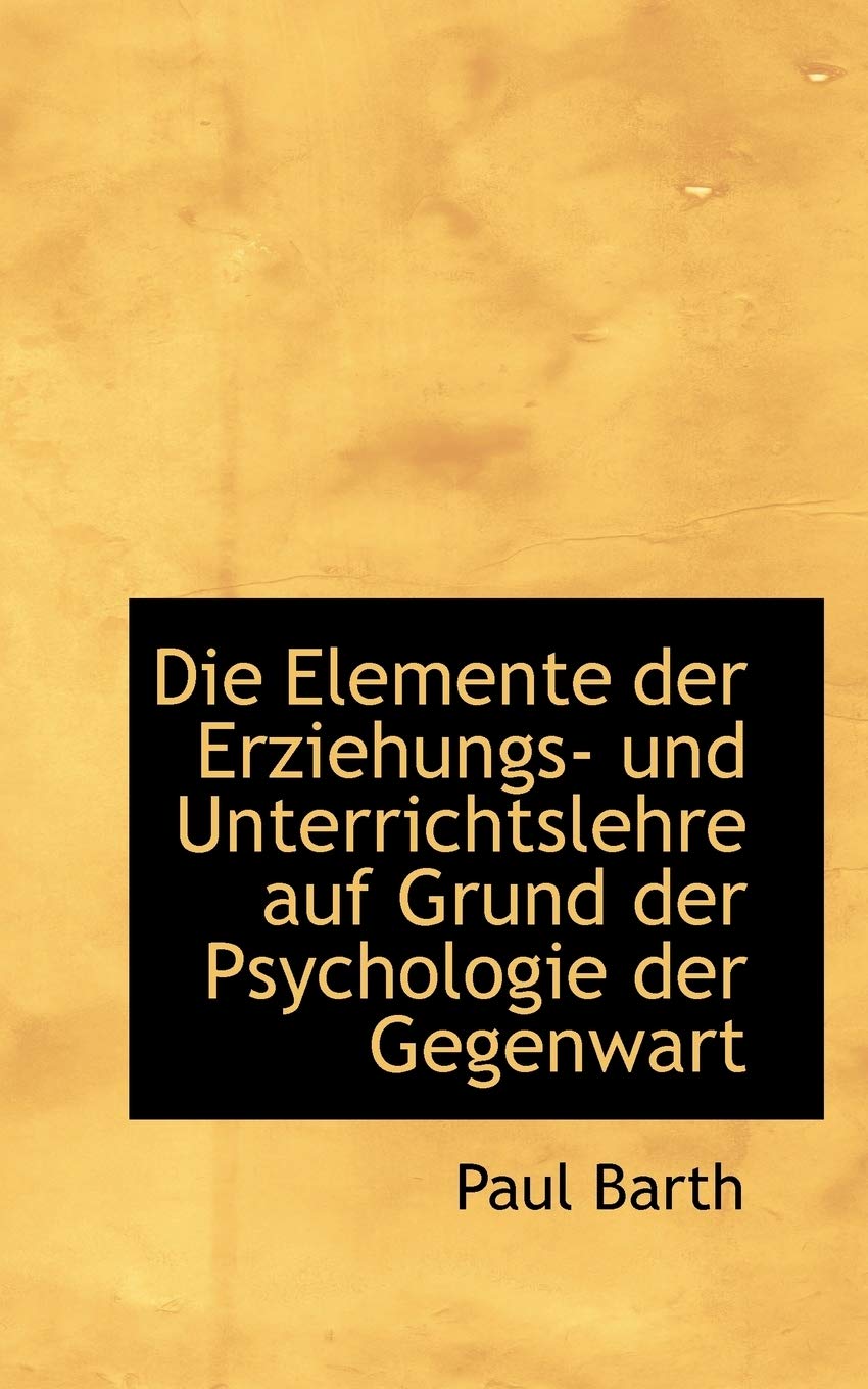 Die Elemente Der Erziehungs- Und Unterrichtslehre Auf Grund Der Psychologie Der Gegenwart Politics & History