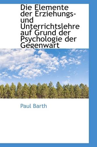 Die Elemente Der Erziehungs- Und Unterrichtslehre Auf Grund Der Psychologie Der Gegenwart Politics & History