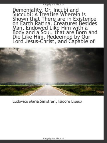Demoniality, Or, Incubi and Succubi: A Treatise Wherein is Shown that There are in Existence on Eart Politics & History