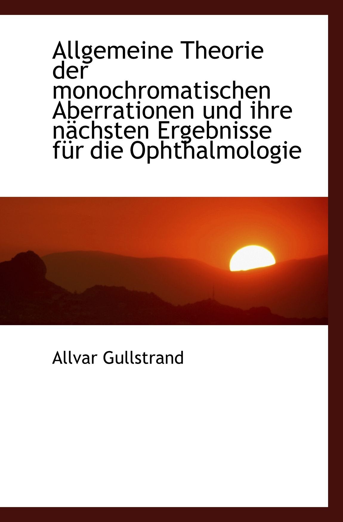 Allgemeine Theorie der monochromatischen Aberrationen und ihre nächsten Ergebnisse für die Ophthalmo Politics & History