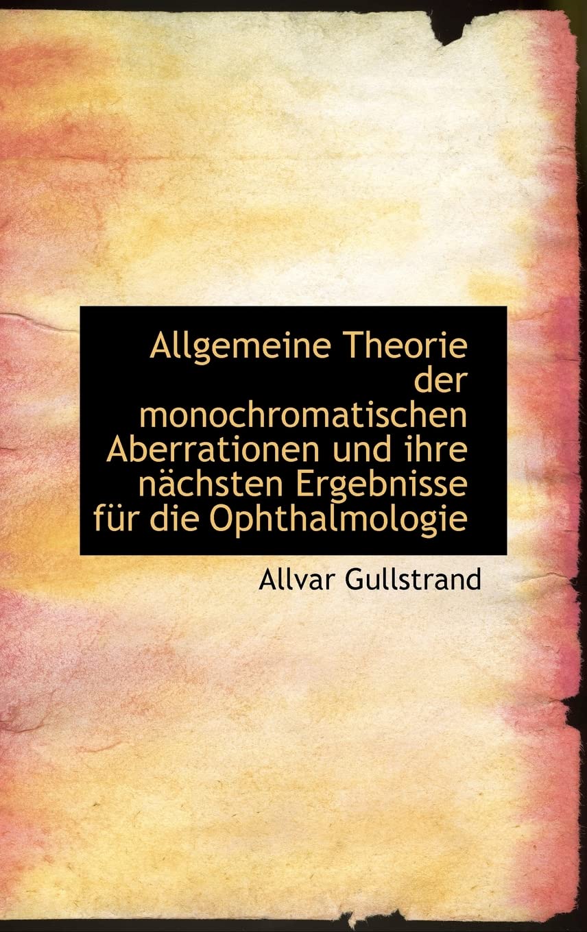 Allgemeine Theorie der monochromatischen Aberrationen und ihre nächsten Ergebnisse für die Ophthalmo Contemporary literature