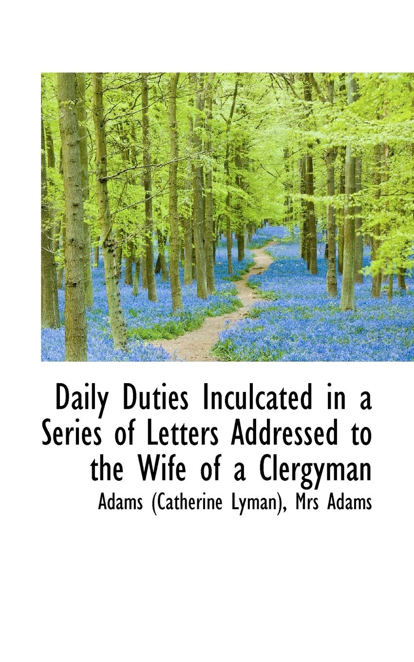Daily Duties Inculcated in a Series of Letters Addressed to the Wife of a Clergyman Politics & History