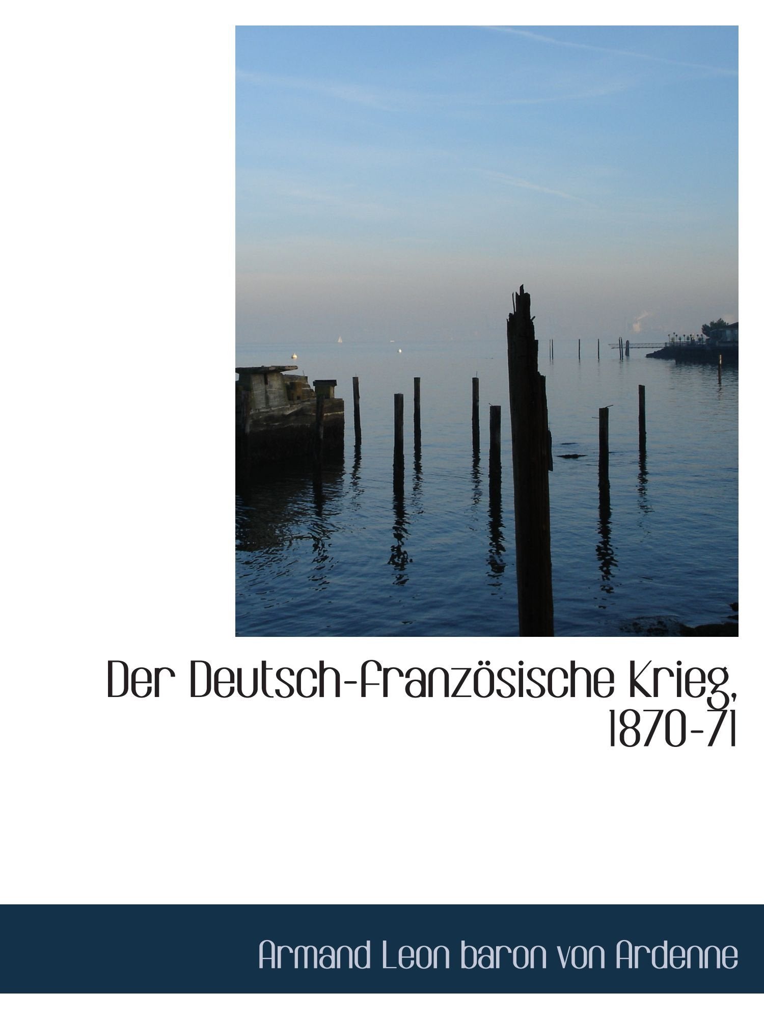 Der Deutsch-französische Krieg, 1870-71 Politics & History