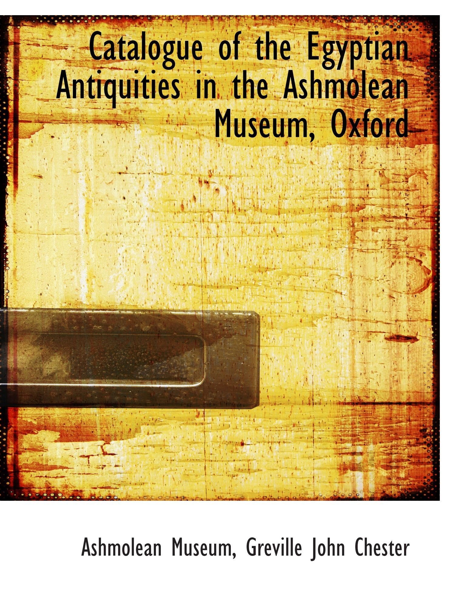 Catalogue of the Egyptian Antiquities in the Ashmolean Museum, Oxford Politics & History