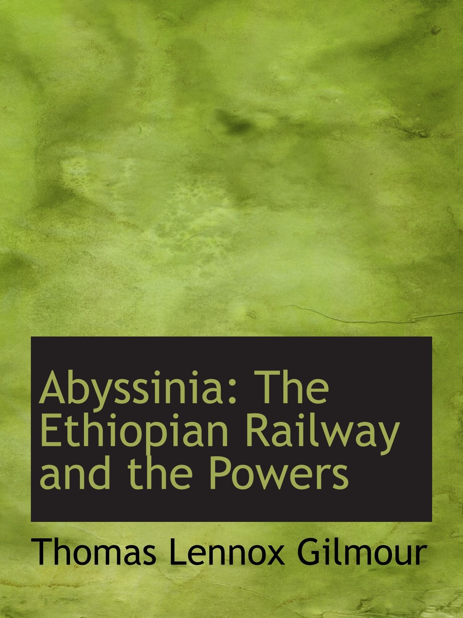 Abyssinia: The Ethiopian Railway and the Powers Politics & History