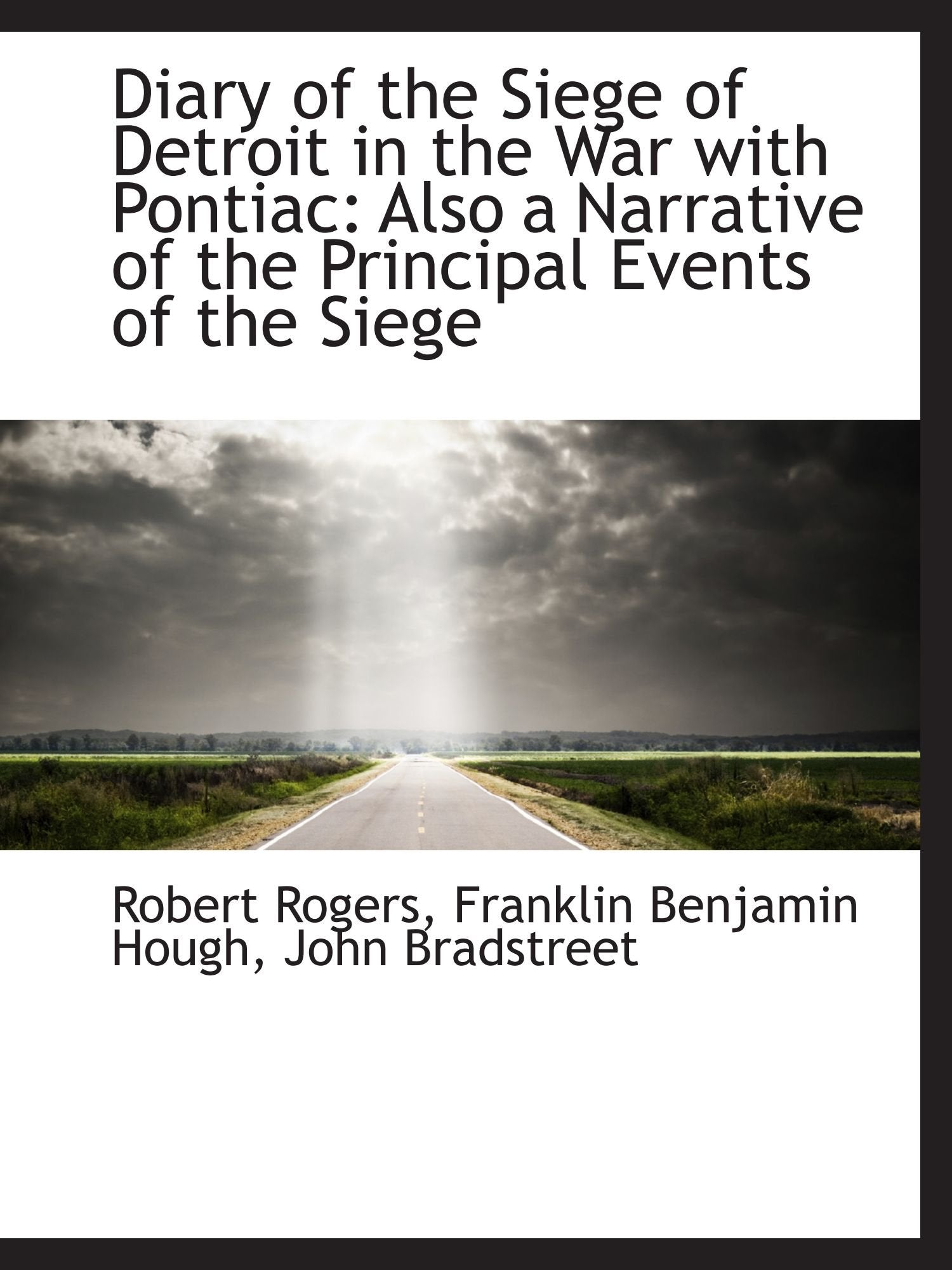 Diary of the Siege of Detroit in the War with Pontiac: Also a Narrative of the Principal Events of t Politics & History