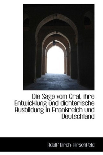 Die Sage Vom Gral, Ihre Entwicklung Und Dichterische Ausbildung in Frankreich Und Deutschland Politics & History