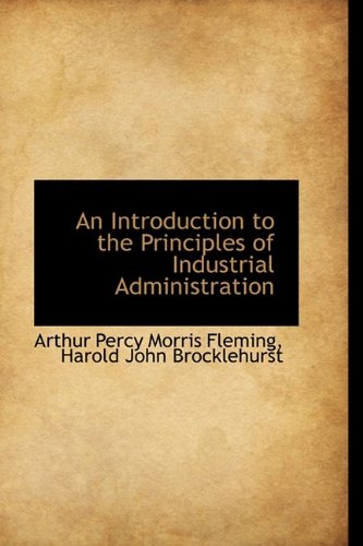 An Introduction to the Principles of Industrial Administration Politics & History
