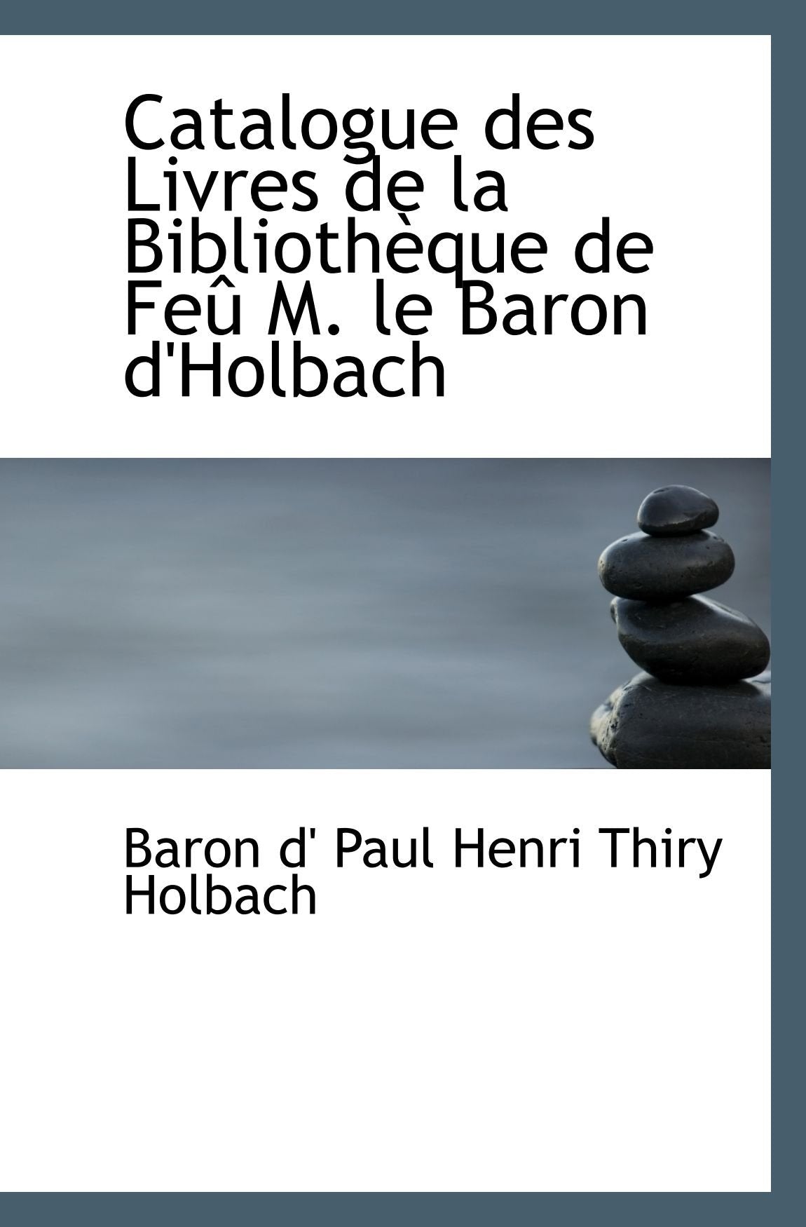 Catalogue des Livres de la Bibliothèque de Feû M. le Baron d'Holbach book