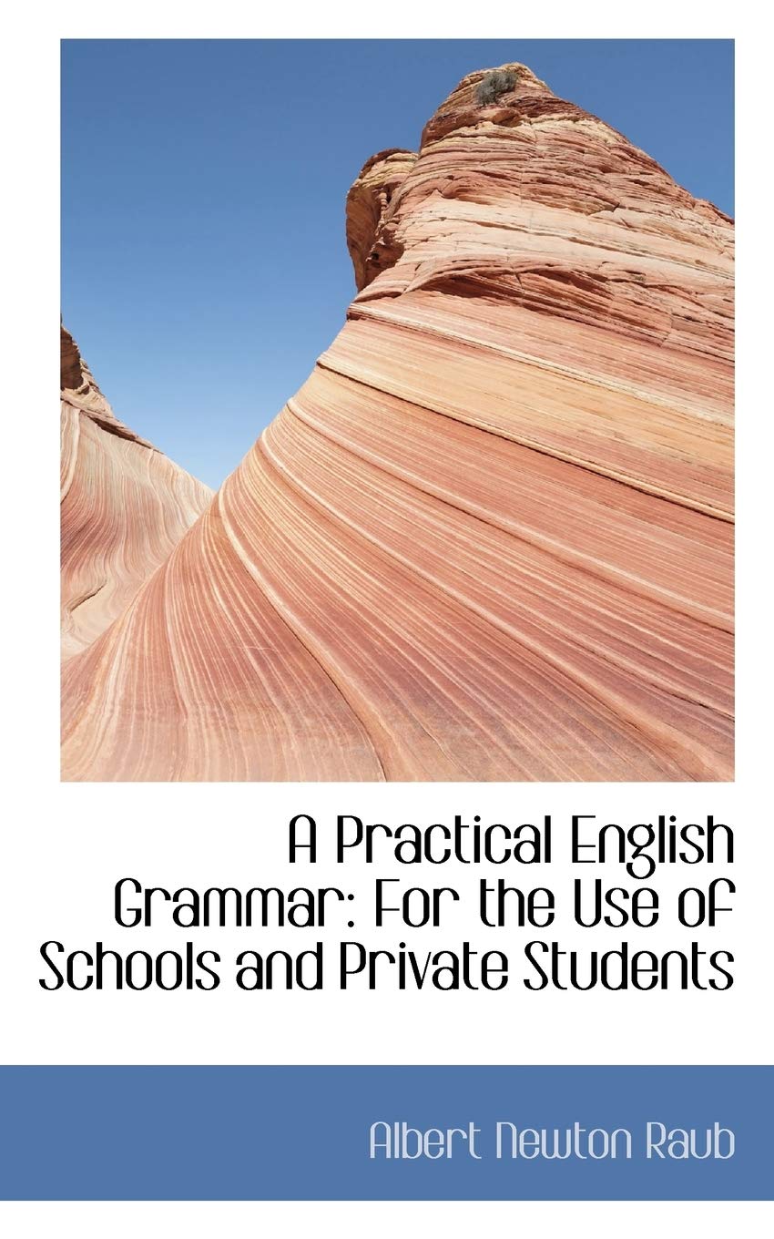 A Practical English Grammar for the Use of Schools and Private Students Politics & History