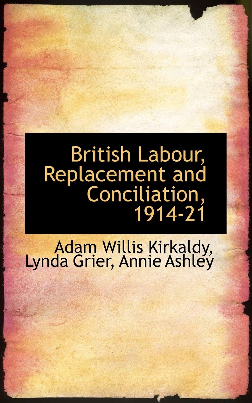 British Labour, Replacement and Conciliation, 1914-21 Politics & History