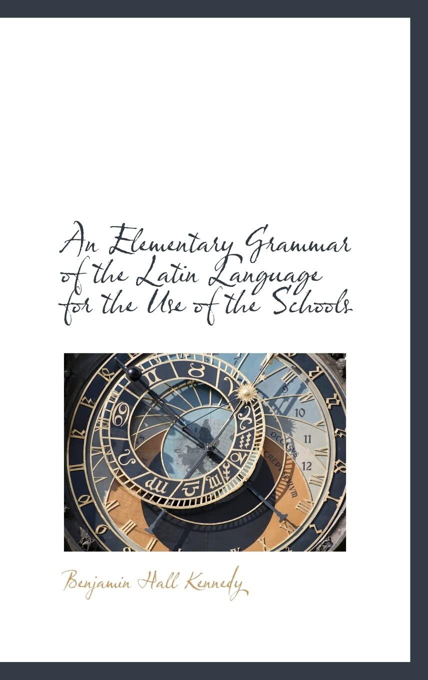 An Elementary Grammar of the Latin Language for the Use of the Schools Politics & History