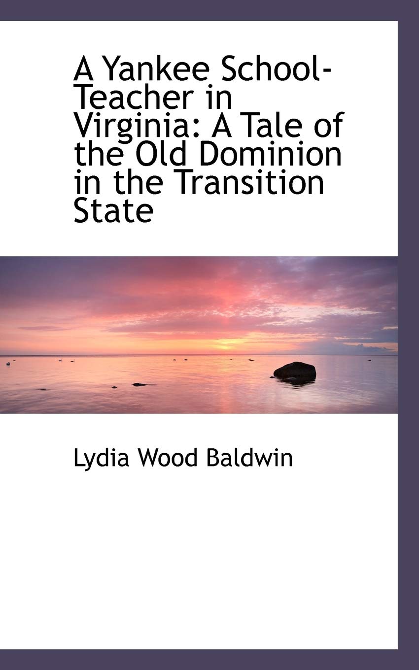 A Yankee School-teacher in Virginia: A Tale of the Old Dominion in the Transition State book