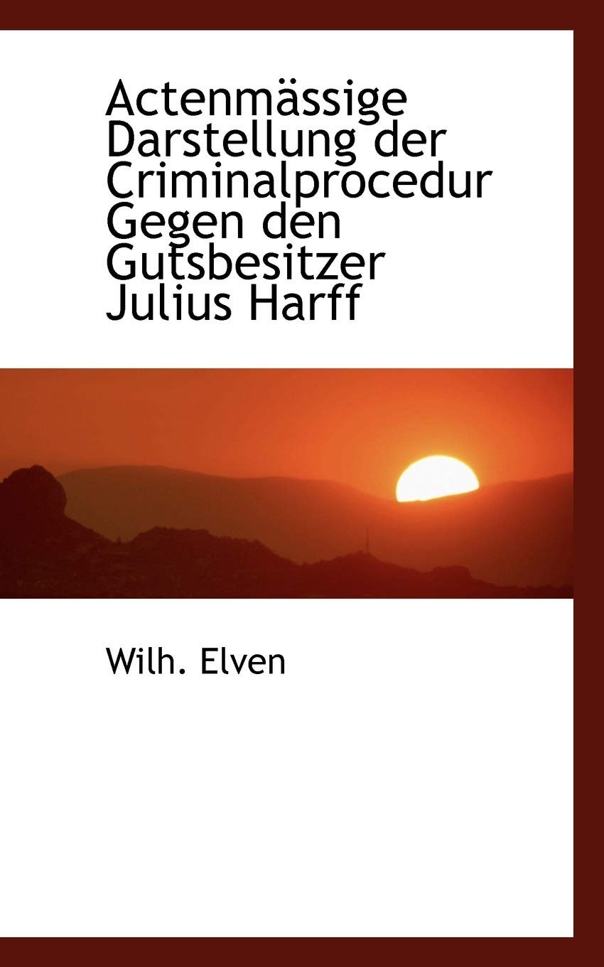 Actenmassige Darstellung Der Criminalprocedur Gegen Den Gutsbesitzer Julius Harff book