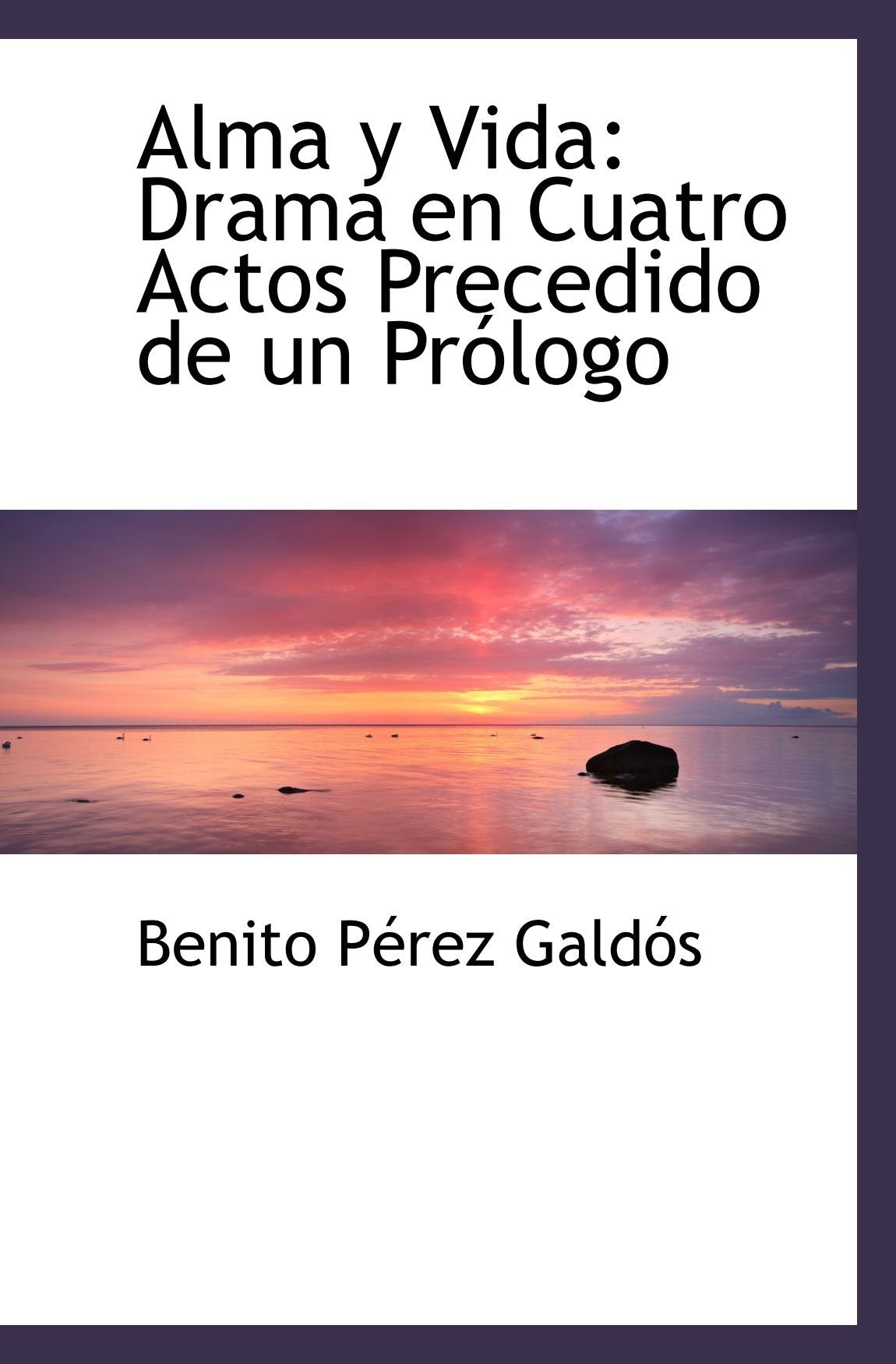 Alma y Vida: Drama en Cuatro Actos Precedido de un Prólogo Politics & History