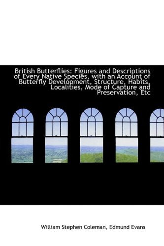 British Butterflies: Figures and Descriptions of Every Native Species, With an Account of Butterfly Politics & History