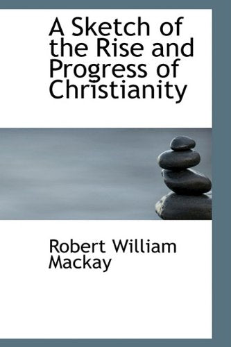 A Sketch of the Rise and Progress of Christianity Politics & History