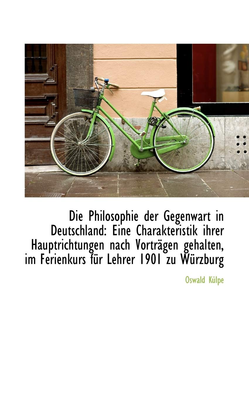 Die Philosophie Der Gegenwart in Deutschland: Eine Charakteristik Ihrer Hauptrichtungen Nach Vortragen: Eine Charakteristik Ihrer Hauptrichtungen Nach Vortr G Politics & History