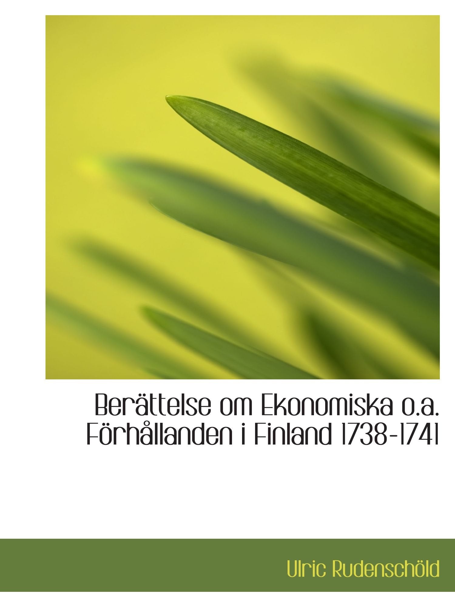 Berättelse om Ekonomiska o.a. Förhållanden i Finland 1738-1741 Politics & History