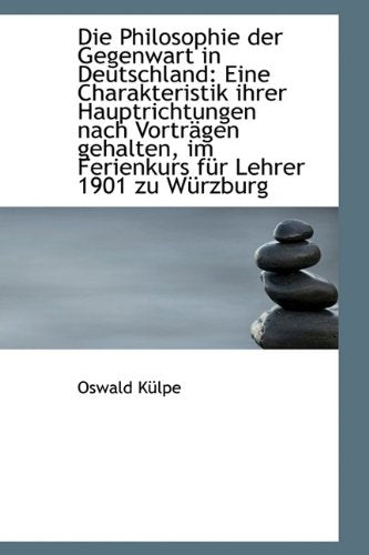 Die Philosophie Der Gegenwart in Deutschland: Eine Charakteristik Ihrer Hauptrichtungen Nach Vortragen: Eine Charakteristik Ihrer Hauptrichtungen Nach Vortr G Politics & History