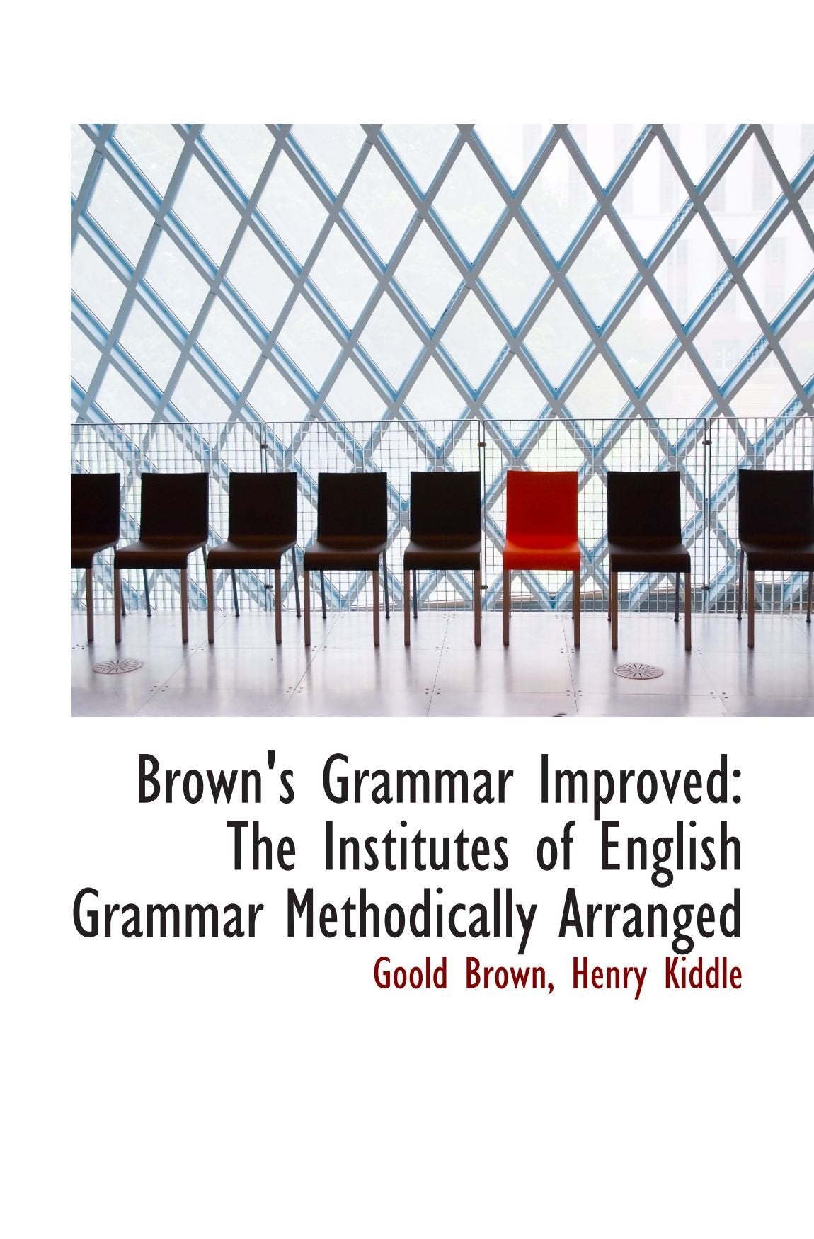 Brown's Grammar Improved: The Institutes of English Grammar Methodically Arranged Politics & History